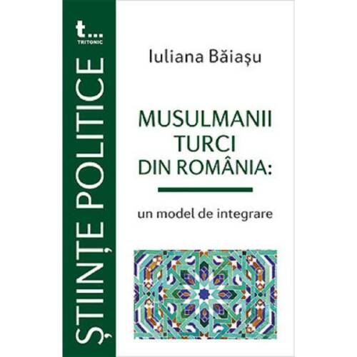 Musulmanii turci din romania: un model de integrare - iuliana baiasu, editura tritonic