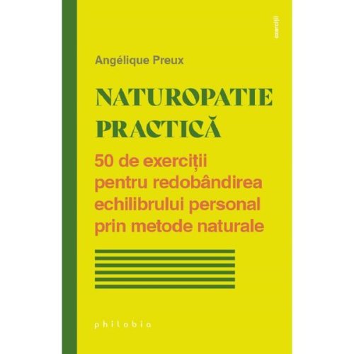 Naturopatie practica - angelique preux, editura philobia