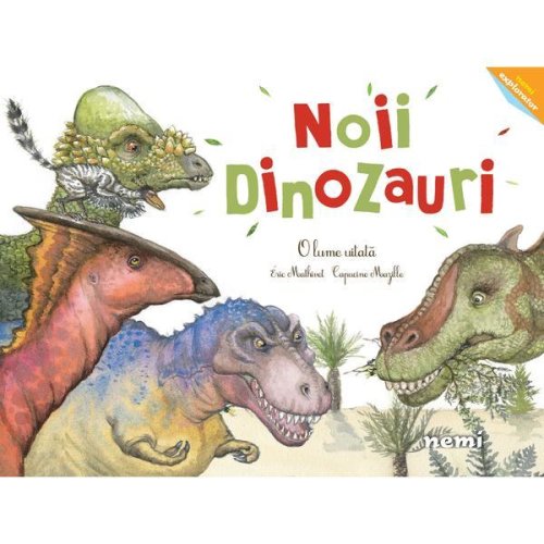 Noii dinozauri - o lume uitată autor capucine mazille, editura nemira