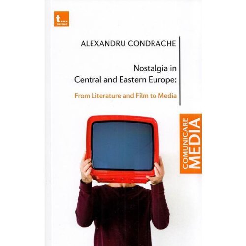 Nostalgia in central and eastern europe - alexandru condrache, editura tritonic