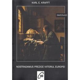 Nostradamus prezice viitorul europei - karl e. krafft, editura c.i.d.