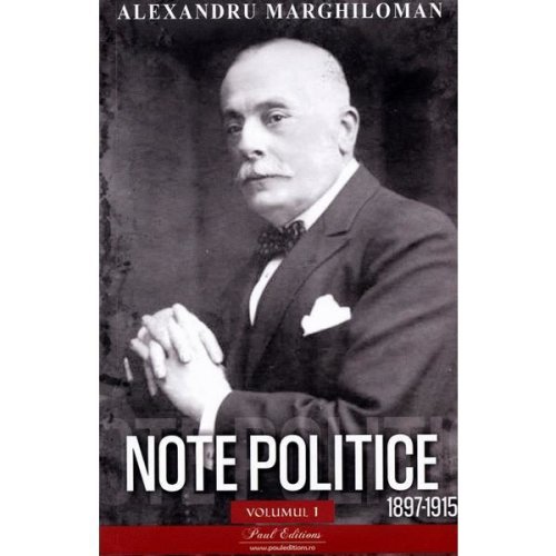 Note politice vol.1: 1897-1915 - alexandru marghiloman, editura paul editions