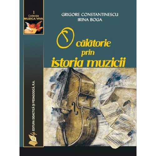 O calatorie prin istoria muzicii - constantinescu grigore, boga irina, editura didactica si pedagogica