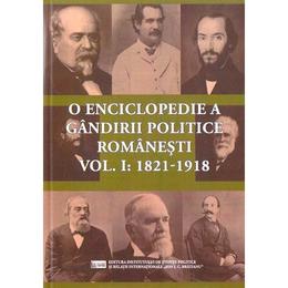 O enciclopedie a gandirii politice romanesti vol.1: 1821-1918, editura ispri