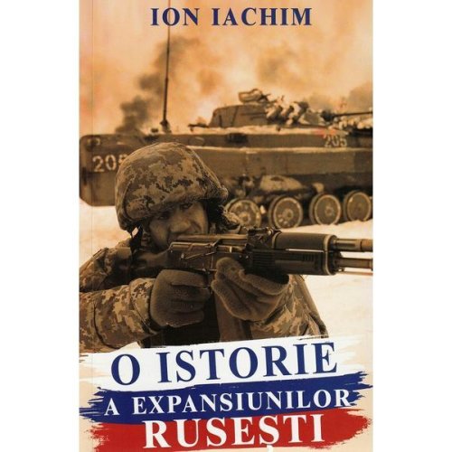 O istorie a expansiunilor rusesti autor ion iachim, editura paul editions