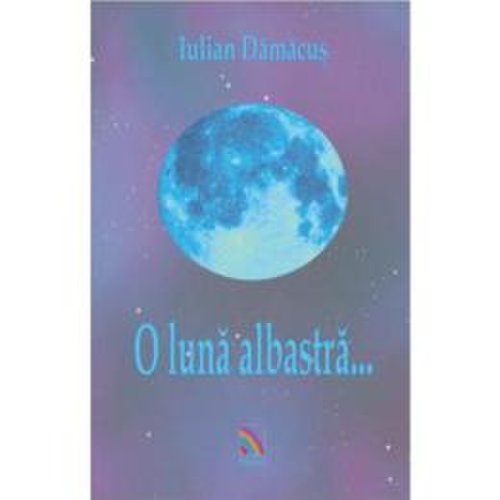 O luna albastra... - iulian damacus, editura ecou transilvan