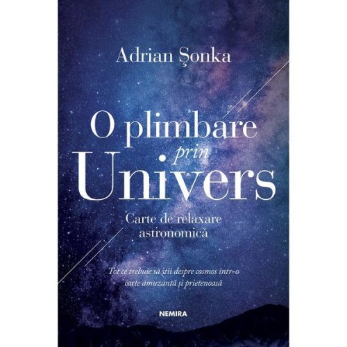 O plimbare prin univers. carte de relaxare astronomica - adrian sonka, editura nemira