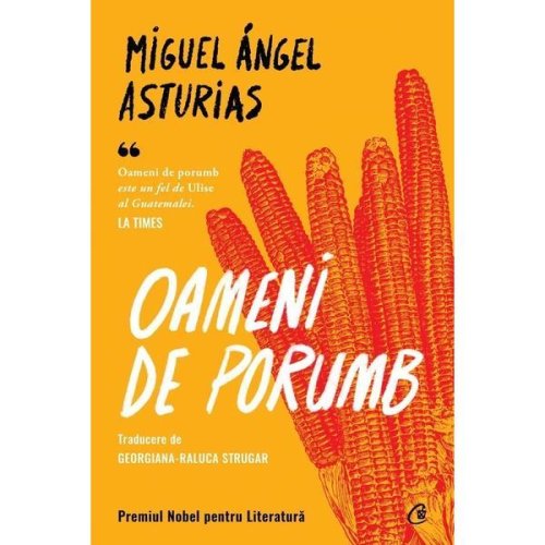 Oameni de porumb - miguel angel asturias, editura curtea veche