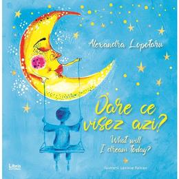 Oare ce visez azi? what will i dream today?- alexandra lopotaru, editura libris editorial