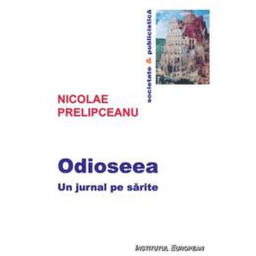 Odioseea. un jurnal pe sarite - nicolae prelipceanu, editura institutul european