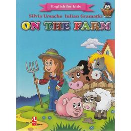 On the farm (english for kids) - silvia ursache, iulian gramatki, editura silvius libris