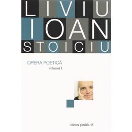 Opera poetica vol.1 - liviu ioan stoiciu, editura paralela 45