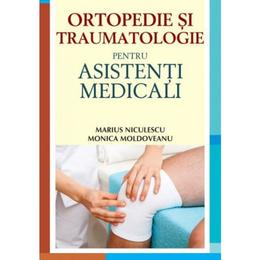 Ortopedie si traumatologie pentru asistenti medicali - marius niculescu, monica moldoveanu, editura all
