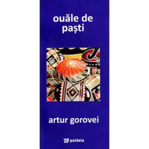 Ouale de pasti (coperta albastra) - artur gorovei, editura paideia