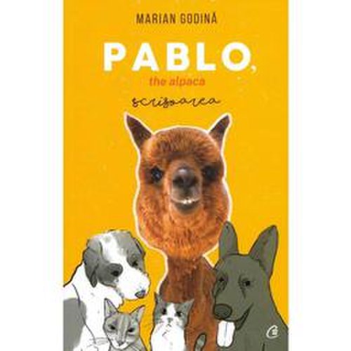 Pablo, the alpaca. scrisoarea - marian godina, editura curtea veche