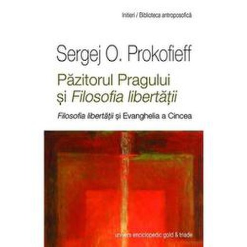 Pazitorul pragului si filosofia libertatii - sergej o. prokofieff, editura univers enciclopedic