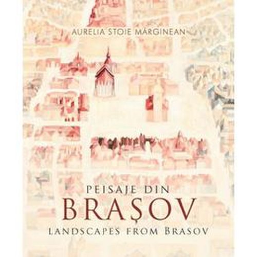 Peisaje din brasov - aurelia stoie marginean, editura libris editorial