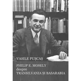 Philip e. mosely despre transilvania si basarabia - vasile puscas, editura scoala ardeleana
