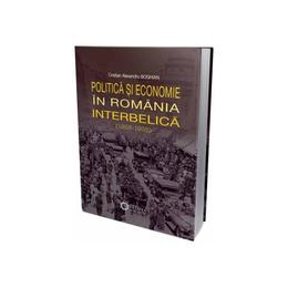 Politica si economie in romania interbelica (1928-1938) - cristian alexandru boghian, editura cetatea de scaun