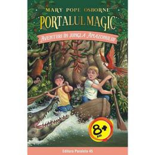 Portalul magic 6: aventuri in jungla amazonului - mary pope osborne, editura paralela 45