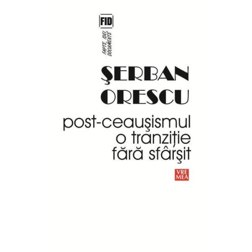 Post-ceausismul, o tranzitie fara sfarsit - serban orescu, editura vremea