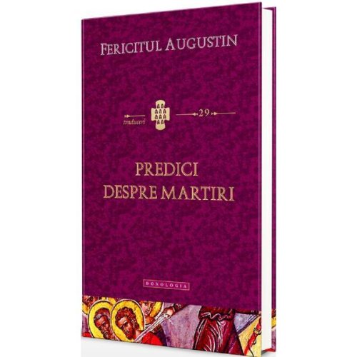 Predici despre martiri - fericitul augustin, editura doxologia