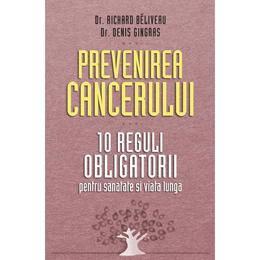 Prevenirea cancerului. 10 reguli obligatorii - richard beliveau, editura litera