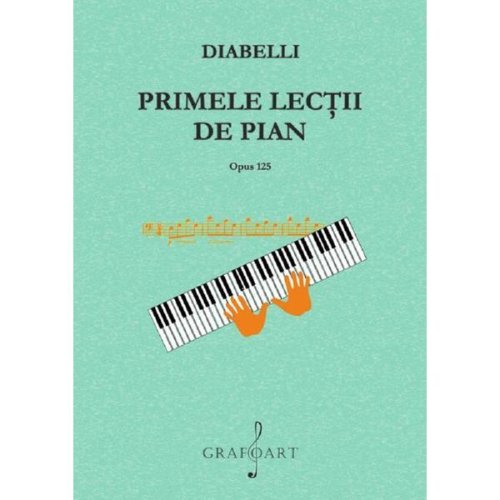 Primele lectii de pian. opus 125 - anton diabelli, editura grafoart