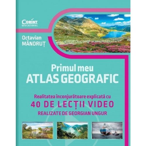 Primul meu atlas geografic. 40 de lectii video - octavian mandrut, editura corint