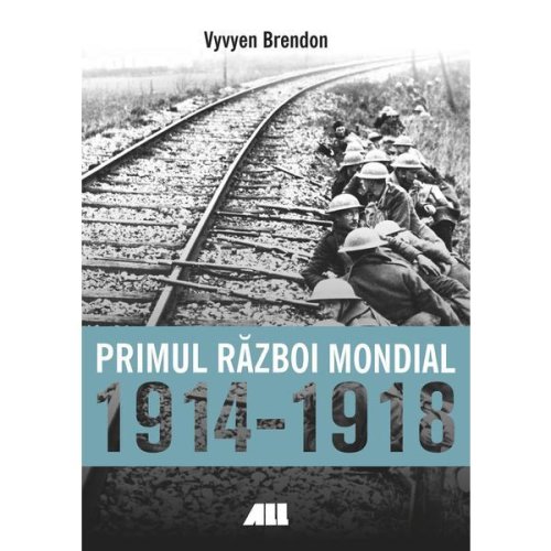 Primul razboi mondial 1914-1918 - vyvyen brendon, editura all