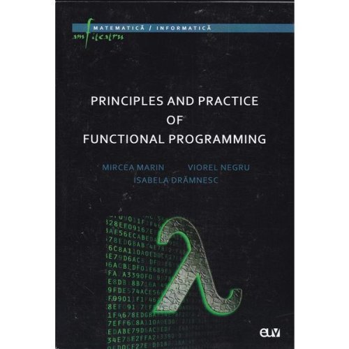 Principles and practice of functional programming - mircea marin, viorel negru, isabela dramnesc, editura universitatea de vest