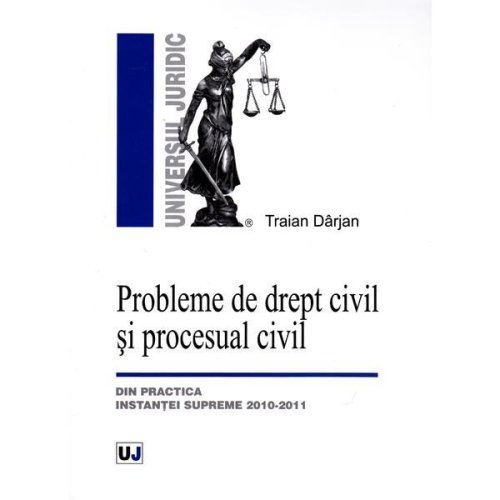 Probleme de drept civil si procesual civil - traian darjan, editura universul juridic