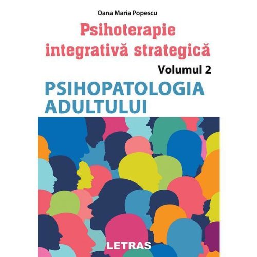 Psihopatologia adultului. seria psihoterapie integrativa strategica vol.2 - oana maria popescu, editura letras
