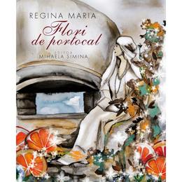 Regina maria. flori de portocal - mihaela simina, editura libris editorial