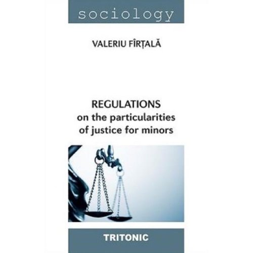 Regulations on the particularities of justice for minors - valeriu firtala, editura tritonic