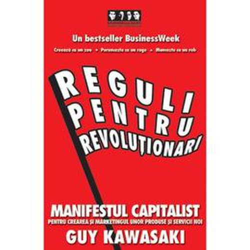 Reguli pentru revolutionari - guy kawasaki, michele moreno, editura brandbuilders grup