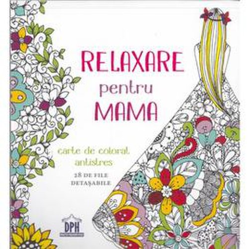 Relaxare pentru mama - carte de colorat, editura didactica publishing house