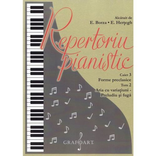 Repertoriu pianistic. caietul 3: forme preclasice, tom 2, aria cu variatiuni. preludiu si fuga, editura grafoart