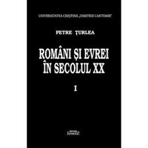 Romani si evrei in secolul xx. vol.1 - petre turlea, editura semne