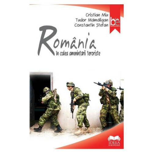 Romania in calea amenintarii teroriste - cristian miu, tudir mamaligan, constantin stefan, editura ideea europeana