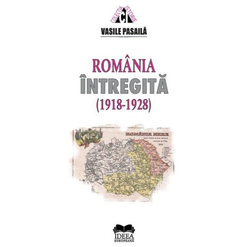 Romania intregita (1918-1928) - vasile pasaila, editura ideea europeana