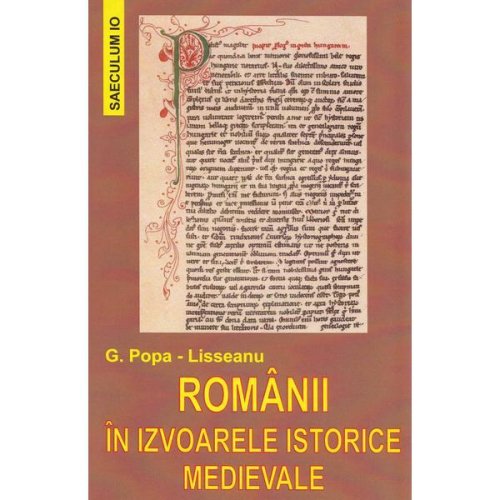 Romanii in izvoarele istorice medievale - g. popa-lisseanu, editura saeculum i.o.