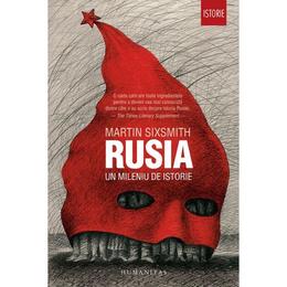 Rusia, un mileniu de istorie - martin sixsmith, editura humanitas