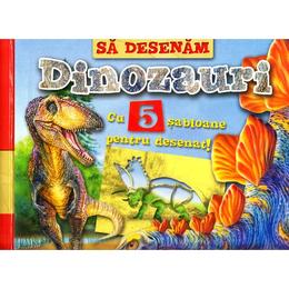 Sa desenam dinozauri cu 5 sabloane pentru desenat!, editura girasol