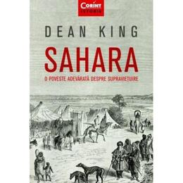 Sahara, o poveste adevarata despre supravietuire - dean king, editura corint
