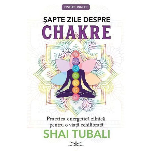 Sapte zile despre chakre - shai tubali, editura prestige