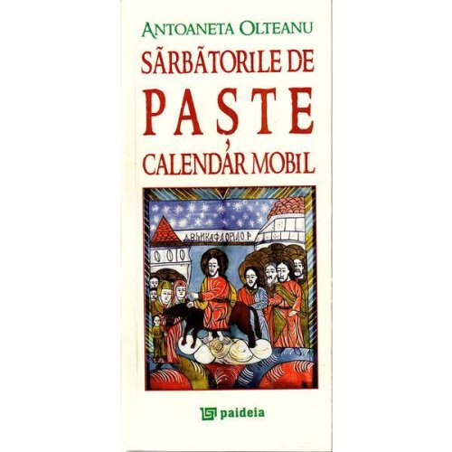 Sarbatorile de paste. calendar mobil - antoaneta olteanu, editura paideia