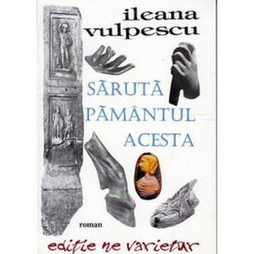 Saruta pamantul acesta - ileana vulpescu, editura tempus