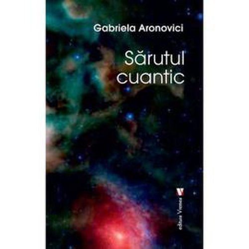 Sarutul cuantic - gabriela aronovici, editura vremea