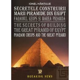 Secretele construirii marii piramide din egipt - ionel hantulie, editura paideia